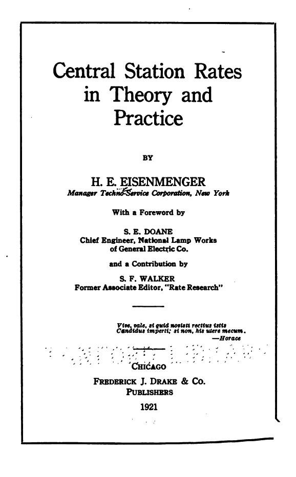 Central Station Rates in Theory and Practice by H. E. Eisenmenger
Manager Techno Service Corporation, New York